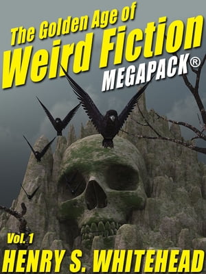 The Golden Age of Weird Fiction MEGAPACK?, Vol. 