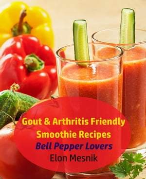 Gout & Arthritis Friendly Smoothie Recipes - Bell Pepper Lovers Gout & Arthritis Smoothie Recipe..