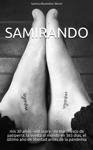 Samirando mis 30 a?os - not scary - mi manifiesto de patiperra, la vuelta al mundo en 365 d?as, el ?ltimo a?o de libertad antes de la pandemia