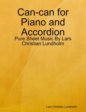 Can-can for Piano and Accordion - Pure Sheet Music By Lars Christian Lundholm【電子書籍】[ Lars Christian Lundholm ]