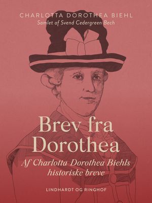 Brev fra Dorothea. Af Charlotta Dorothea Biehls historiske breve