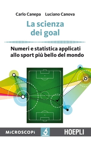 La scienza dei goal Numeri e statistica applicati allo sport pi? bello del mondo【電子書籍】[ Carlo Canepa ]