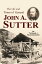 The Life and Times of Gen. John A. SutterŻҽҡ[ Thomas J. Schoonover ]