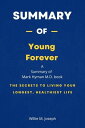 Summary of Young Forever by Mark Hyman M.D.: The Secrets to Living Your Longest, Healthiest Life【電子書籍】 Willie M. Joseph