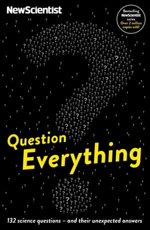Question Everything 132 science questions -- and their unexpected answersŻҽҡ[ New Scientist ]