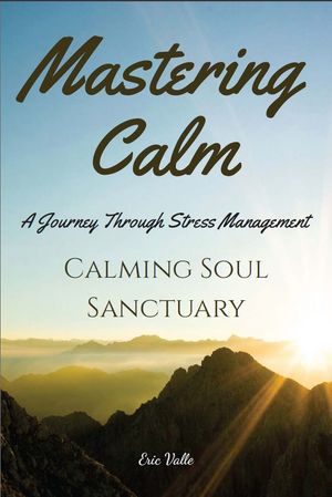 Mastering Calm: A Journey Through Stress Management