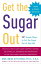 Get the Sugar Out, Revised and Updated 2nd Edition