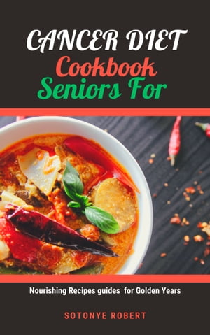 CANCER DIET COOKBOOK FOR SENIORS