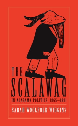 The Scalawag In Alabama Politics, 1865–1881