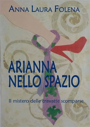 ARIANNA NELLO SPAZIO. Il mistero delle cravatte scomparse