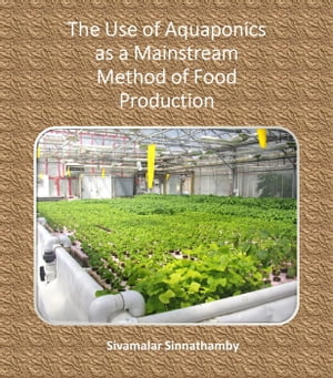 ŷKoboŻҽҥȥ㤨The Use of Aquaponics as a Mainstream Method of Food ProductionŻҽҡ[ Sivamalar Sinnathamby ]פβǤʤ146ߤˤʤޤ