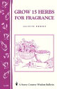 楽天楽天Kobo電子書籍ストアGrow 15 Herbs for Fragrance Storey Country Wisdom Bulletin A-229【電子書籍】[ Juliette Rogers ]