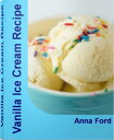 Vanilla Ice Cream Recipe Super Easy Cuisinart Ice Cream Recipes, Ice Cream Maker Recipes, Ice Cream Cake Recipes, Chocolate Ice Cream Recipe【電子書籍】 Anna Ford