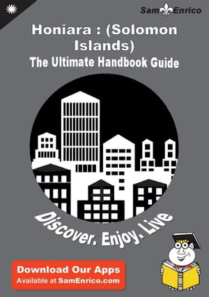 Ultimate Handbook Guide to Honiara : (Solomon Islands) Travel Guide Ultimate Handbook Guide to Honiara : (Solomon Islands) Travel GuideŻҽҡ[ Marc Dixon ]
