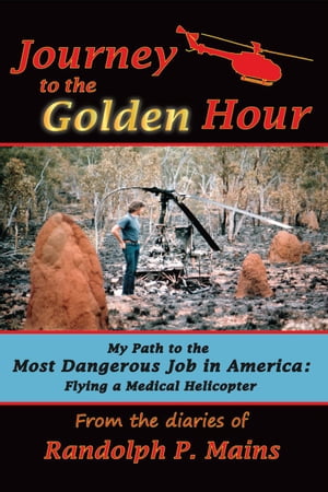 Journey to the Golden Hour: My Path to the Most Dangerous Job in America: Flying a Medical Helicopter