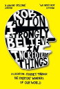 I Strongly Believe in Incredible Things: A creative journey through the everyday...