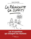 La r?unionite ?a suffit ! Les 10 questions qui changent les r?unions