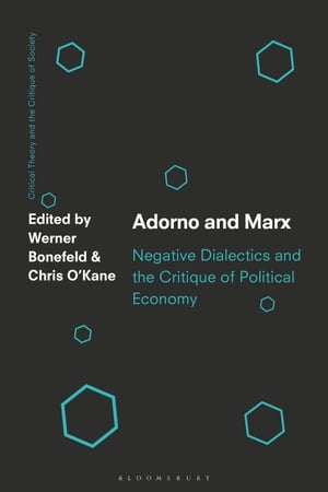 Adorno and Marx Negative Dialectics and the Critique of Political Economy【電子書籍】