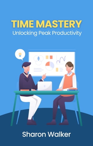 楽天楽天Kobo電子書籍ストアTime Mastery: Unlocking Peak Productivity【電子書籍】[ Sharon Walker ]