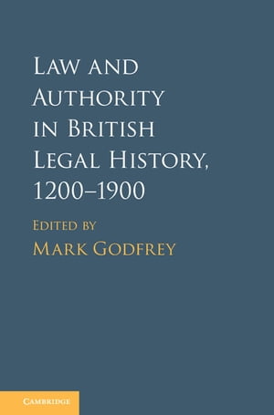 Law and Authority in British Legal History, 1200–1900