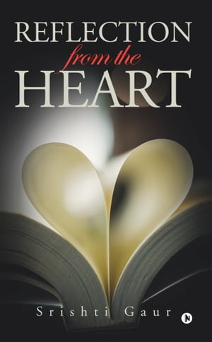 Reflection from the Heart【電子書籍】[ Srishti Gaur ]