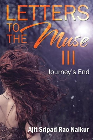 Letters to the Muse Iii Journey’S End【電子書籍】[ Ajit Sripad Rao Nalkur ]