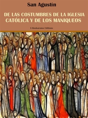 De las costumbres de la Iglesia Católica y de los maniqueos