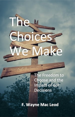 The Choices We Make【電子書籍】[ F. Wayne Mac Leod ]