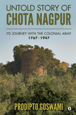 ŷKoboŻҽҥȥ㤨UNTOLD STORY OF CHOTA NAGPUR ITS JOURNEY WITH THE COLONIAL ARMY: 17671947Żҽҡ[ Prodipto Goswami ]פβǤʤ278ߤˤʤޤ