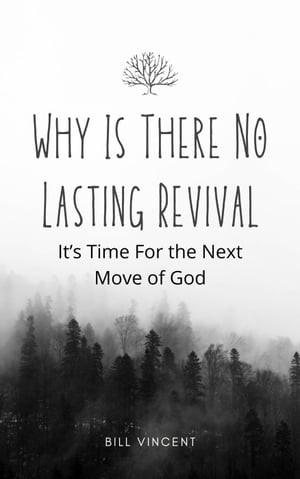 Why Is There No Lasting Revival: It’s Time For the Next Move of God【電子書籍】[ Bill Vincent ]