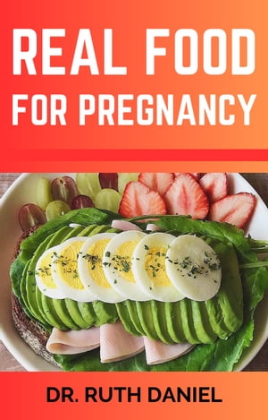 REAL FOOD FOR PREGNANCY