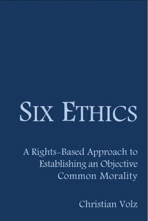 Six Ethics: A Rights-Based Approach to Establishing an Objective Common Morality