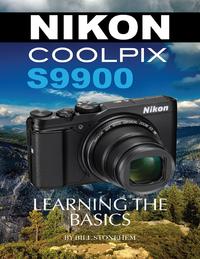 Nikon Coolpix S9900: Learning the Basics【電子書籍】[ Bill Stonehem ]