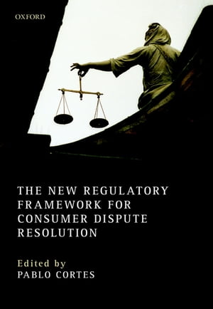 The New Regulatory Framework for Consumer Dispute Resolution