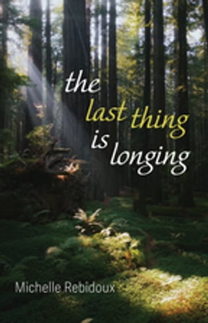 The Last Thing Is Longing【電子書籍】[ Michelle Rebidoux ]