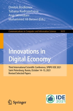 Innovations in Digital Economy Third International Scientific Conference, SPBPU IDE 2021, Saint Petersburg, Russia, October 14?15, 2021, Revised Selected Papers【電子書籍】