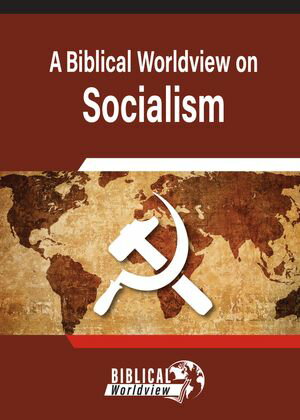 A Biblical Worldview on Socialism