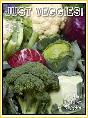 Just Veggie Photos! Big Book of Photographs & Pictures of Vegetables, Vol. 1