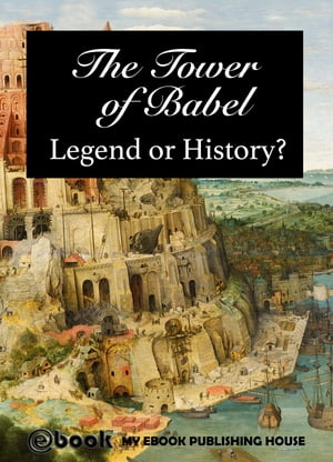 The Tower of Babel: Legend or History?【電子書籍】[ My Ebook Publishing House ]