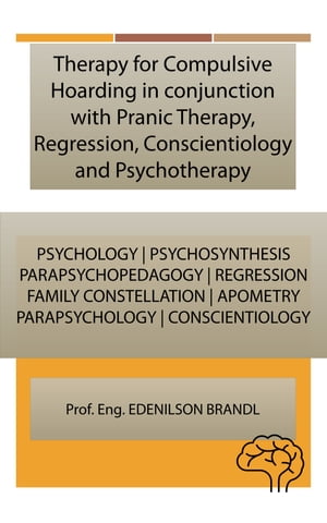Therapy for Compulsive Hoarding in conjunction with Pranic Therapy, Regression, Conscientiology and Psychotherapy
