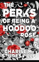 The Perks Of Being A Hoodoo Rose The Hoodoo Roses, #1