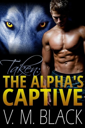 Taken: The Alpha’s Captive