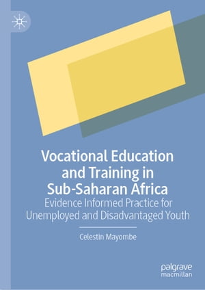Vocational Education and Training in Sub-Saharan Africa Evidence Informed Practice for Unemployed and Disadvantaged Youth