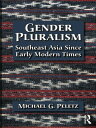 Gender Pluralism Southeast Asia Since Early Modern Times【電子書籍】 Michael G. Peletz