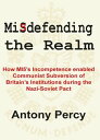 Misdefending the Realm How MI5's incompetence enabled Communist Subversion of Britain's Institutions during the Nazi-Soviet Pact