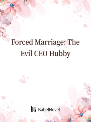 Forced Marriage: The Evil CEO Hubby Volume 1【