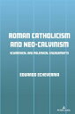 Roman Catholicism and Neo-Calvinism Ecumenical and Polemical Engagements