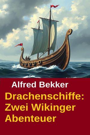 Drachenschiffe: Zwei Wikinger Abenteuer【電子書籍】[ Alfred Bekker ]