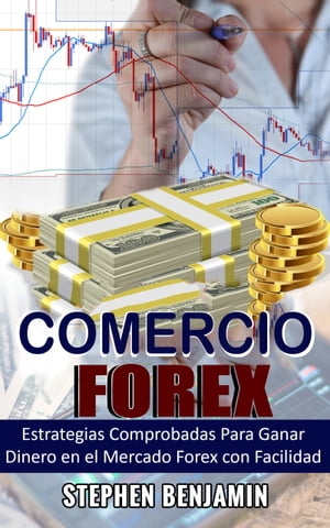 Comercio Forex Estrategias Comprobadas Para Ganar Dinero En El Mercado Forex Con Facilidad