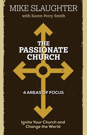 The Passionate Church Ignite Your Church and Change the World【電子書籍】[ Mike Slaughter ]